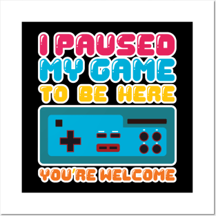 'I Paused My Game to be Here' Funny Video Gamer Gift Posters and Art